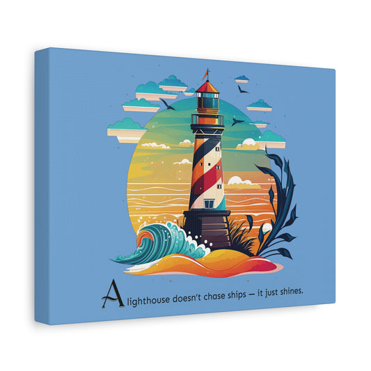 Lighthouse Canvas Print : A lighthouse doesn’t chase ships — it just shines.